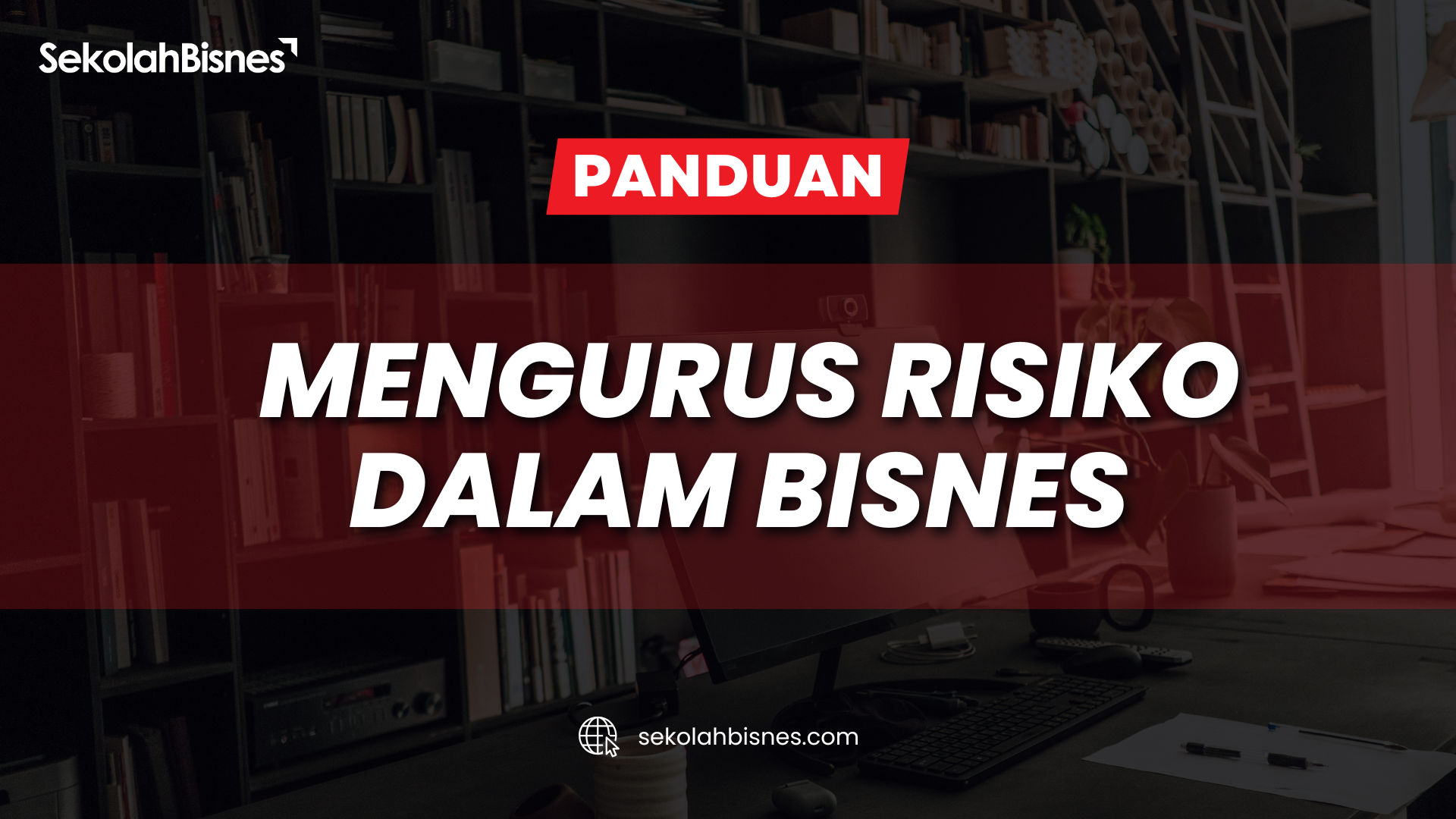 Panduan Mengurus Risiko Dalam Bisnes