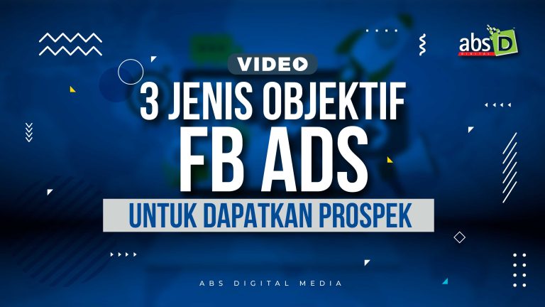 3 Jenis Objektif FB Ads Untuk Dapatkan Prospek