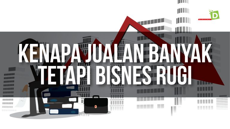 Kenapa Jualan Banyak Tetapi Bisnes Rugi?