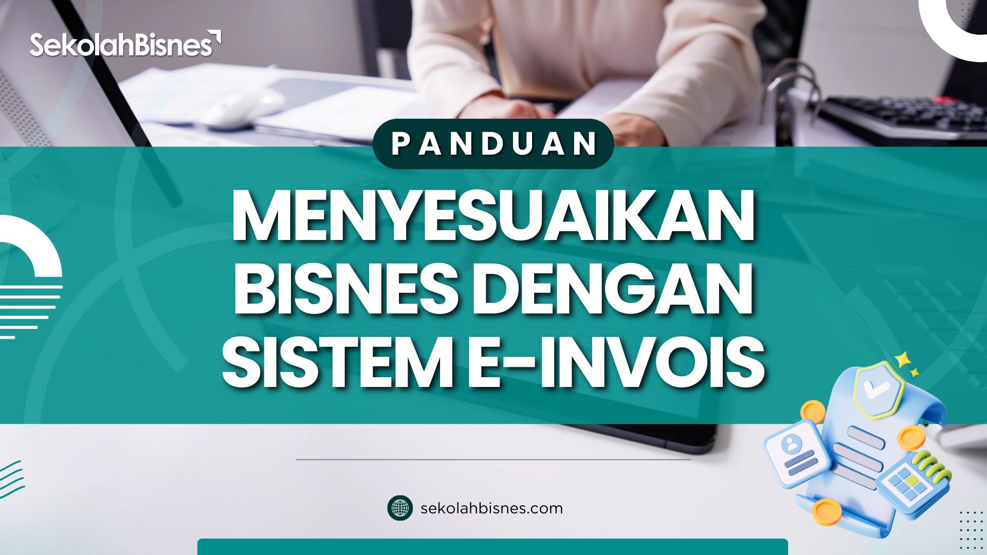 Panduan Menyesuaikan Bisnes Dengan Sistem E-Invois